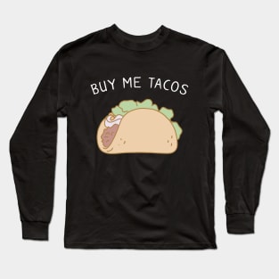 Buy Me Tacos Long Sleeve T-Shirt